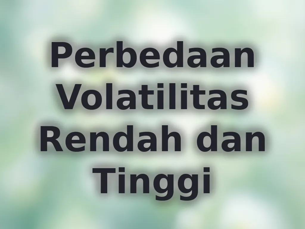 Perbedaan Volatilitas Rendah dan Tinggi