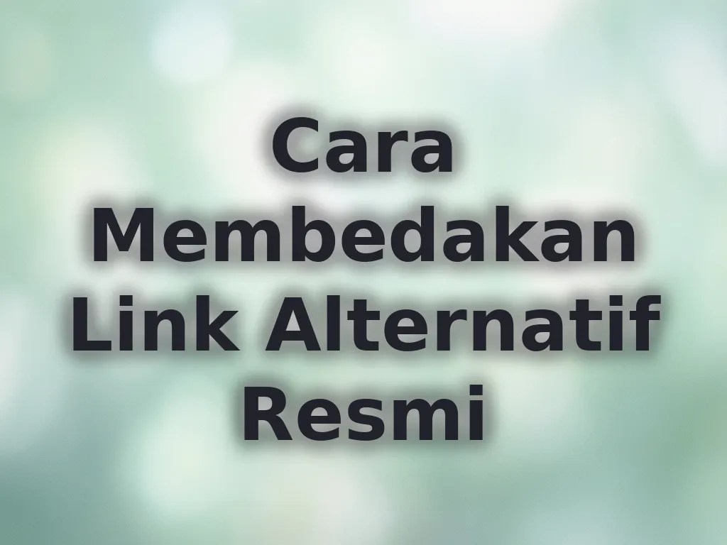 Cara Membedakan Link Alternatif Resmi